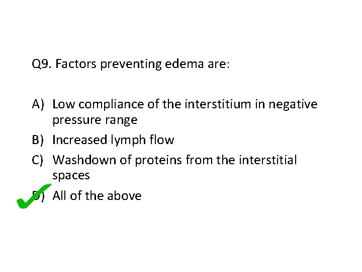 Q 9. Factors preventing edema are: A) Low compliance of the interstitium in negative