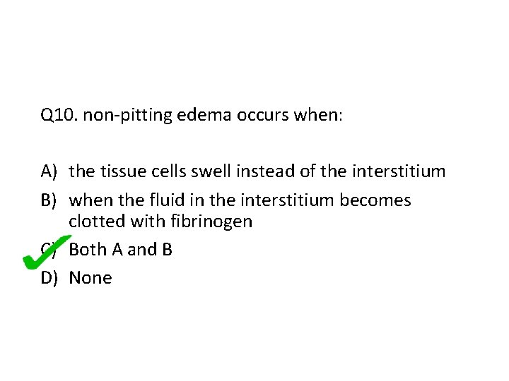 Q 10. non-pitting edema occurs when: A) the tissue cells swell instead of the
