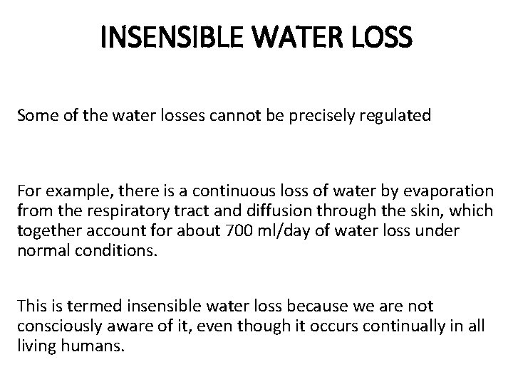 INSENSIBLE WATER LOSS Some of the water losses cannot be precisely regulated For example,