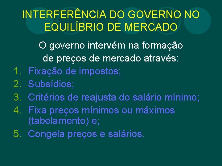 INTERFERÊNCIA DO GOVERNO NO EQUILÍBRIO DE MERCADO 1. 2. 3. 4. 5. O governo