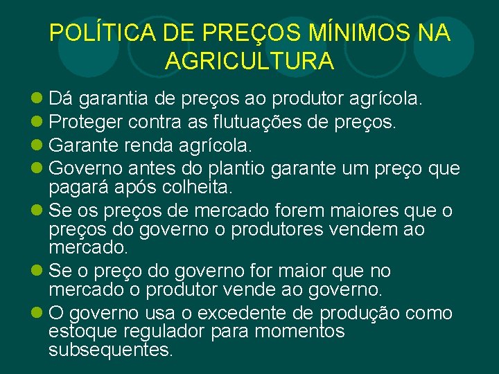 POLÍTICA DE PREÇOS MÍNIMOS NA AGRICULTURA l Dá garantia de preços ao produtor agrícola.