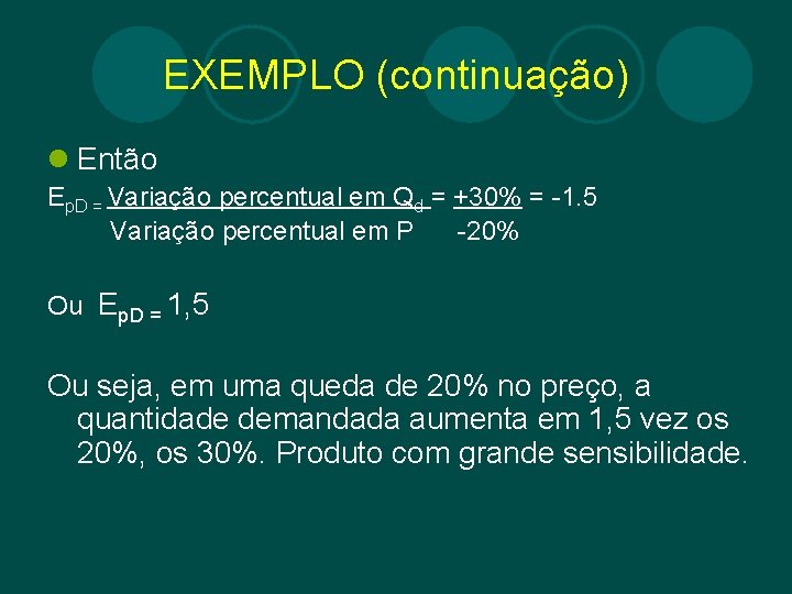 EXEMPLO (continuação) l Então Ep. D = Variação percentual em Qd = +30% =