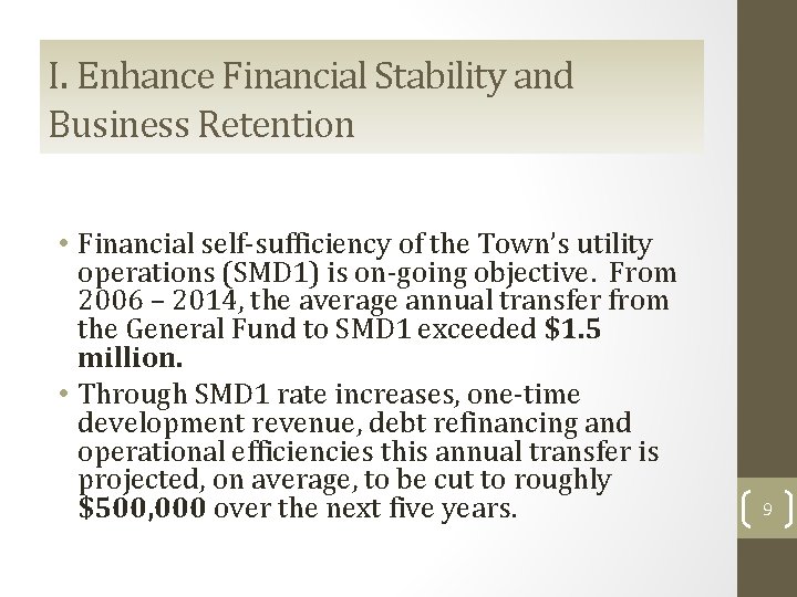 I. Enhance Financial Stability and Business Retention • Financial self-sufficiency of the Town’s utility