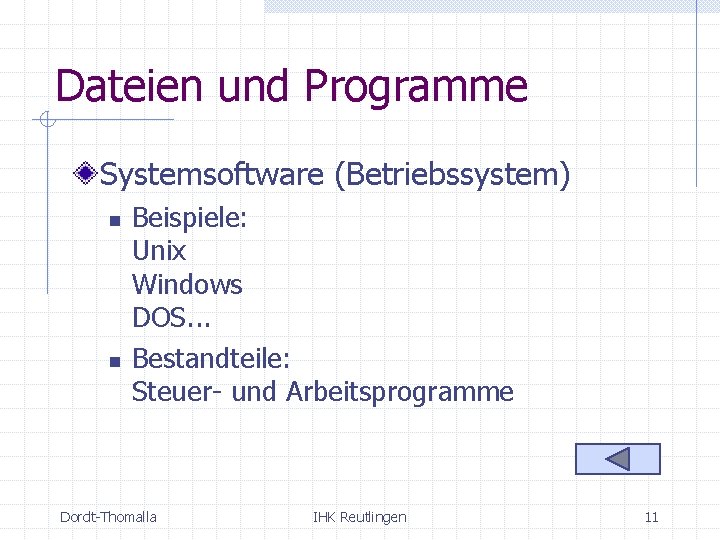 Dateien und Programme Systemsoftware (Betriebssystem) n n Beispiele: Unix Windows DOS. . . Bestandteile: