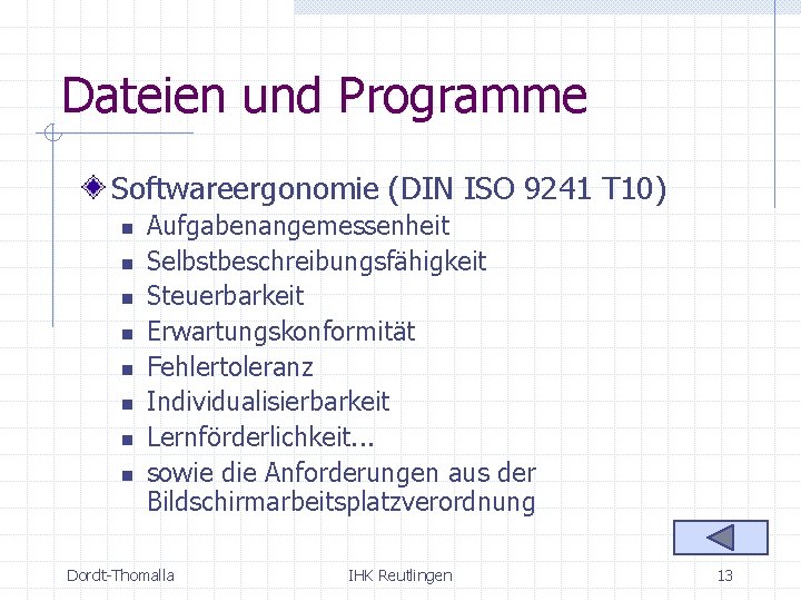 Dateien und Programme Softwareergonomie (DIN ISO 9241 T 10) n n n n Aufgabenangemessenheit