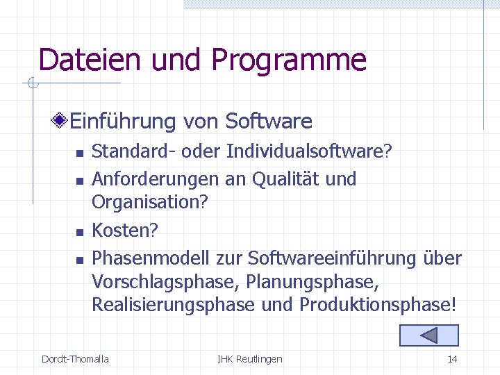 Dateien und Programme Einführung von Software n n Standard- oder Individualsoftware? Anforderungen an Qualität