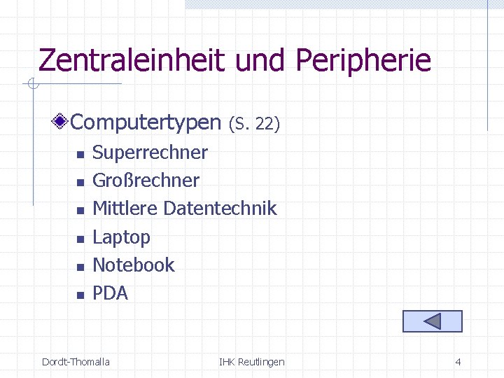 Zentraleinheit und Peripherie Computertypen n n n (S. 22) Superrechner Großrechner Mittlere Datentechnik Laptop