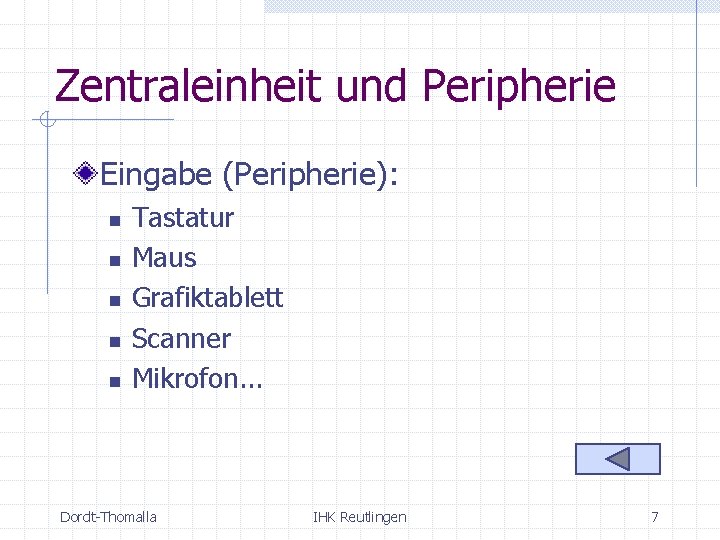 Zentraleinheit und Peripherie Eingabe (Peripherie): n n n Tastatur Maus Grafiktablett Scanner Mikrofon. .