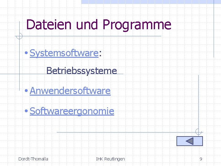 Dateien und Programme • Systemsoftware: Betriebssysteme • Anwendersoftware • Softwareergonomie Dordt-Thomalla IHK Reutlingen 9