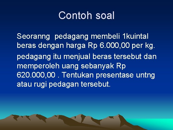 Contoh soal Seoranng pedagang membeli 1 kuintal beras dengan harga Rp 6. 000, 00