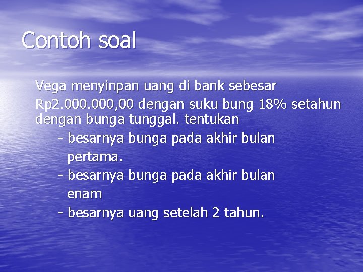 Contoh soal Vega menyinpan uang di bank sebesar Rp 2. 000, 00 dengan suku