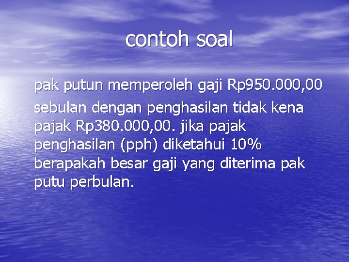 contoh soal pak putun memperoleh gaji Rp 950. 000, 00 sebulan dengan penghasilan tidak