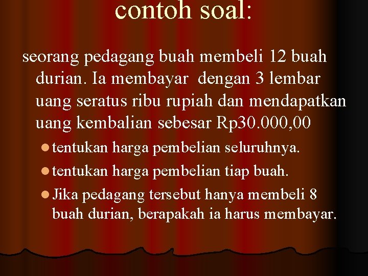 contoh soal: seorang pedagang buah membeli 12 buah durian. Ia membayar dengan 3 lembar