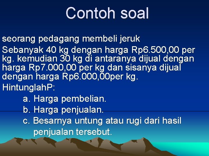 Contoh soal seorang pedagang membeli jeruk Sebanyak 40 kg dengan harga Rp 6. 500,