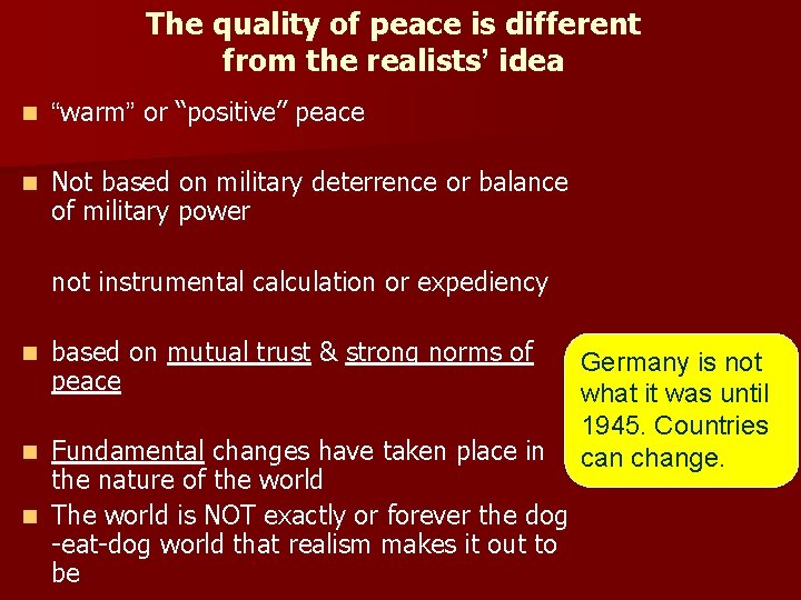 The quality of peace is different from the realists’ idea n “warm” or “positive”