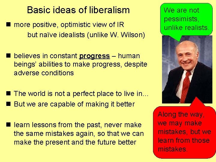 Basic ideas of liberalism n more positive, optimistic view of IR but naïve idealists