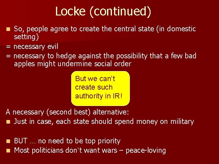 Locke (continued) So, people agree to create the central state (in domestic setting) =