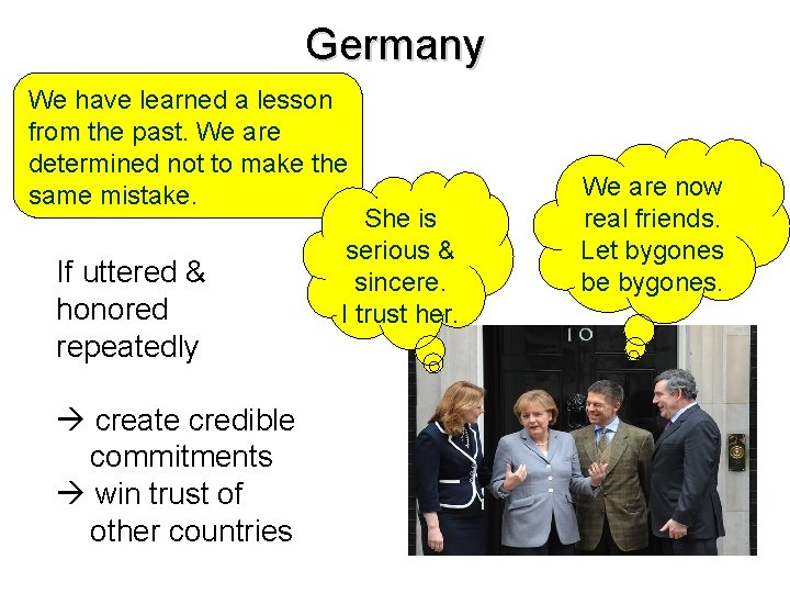 Germany We have learned a lesson from the past. We are determined not to