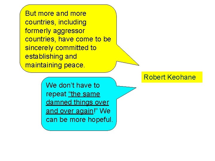 But more and more countries, including formerly aggressor countries, have come to be sincerely