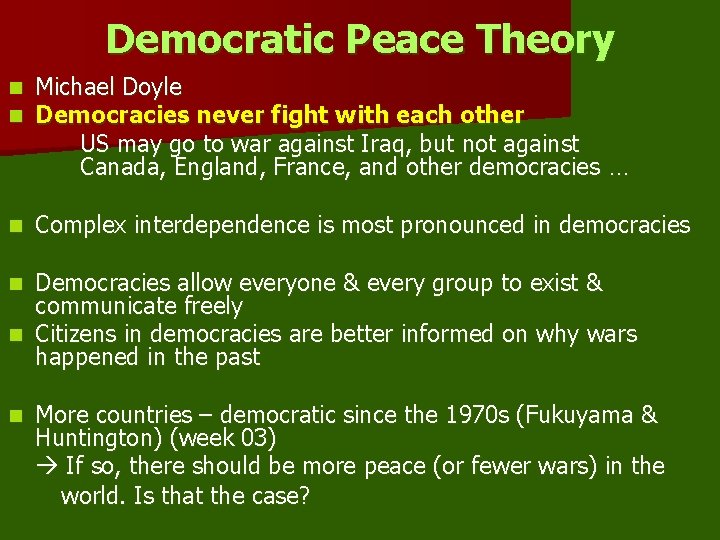 Democratic Peace Theory n n Michael Doyle Democracies never fight with each other US