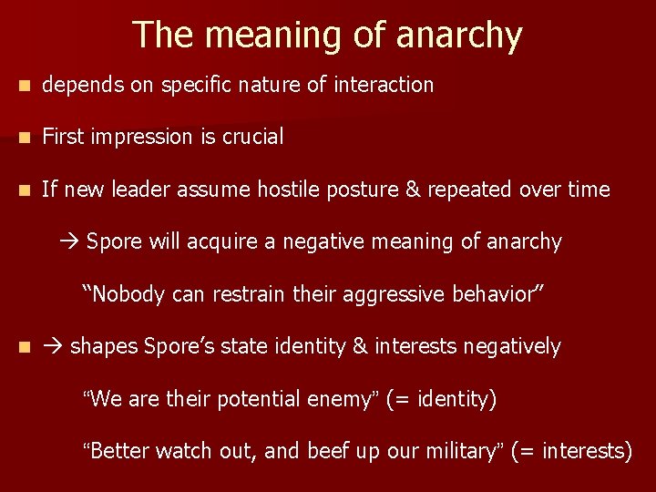 The meaning of anarchy n depends on specific nature of interaction n First impression