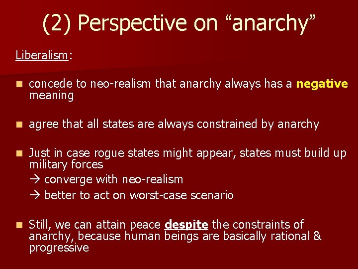 (2) Perspective on “anarchy” Liberalism: n concede to neo-realism that anarchy always has a