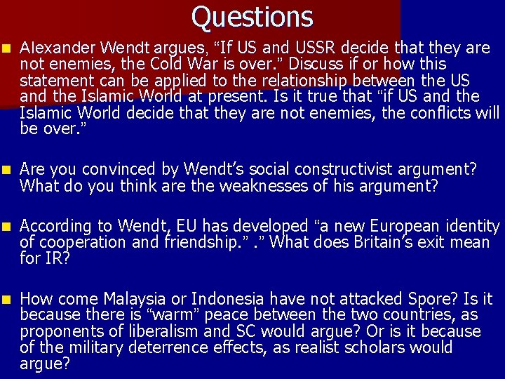 Questions n Alexander Wendt argues, “If US and USSR decide that they are not