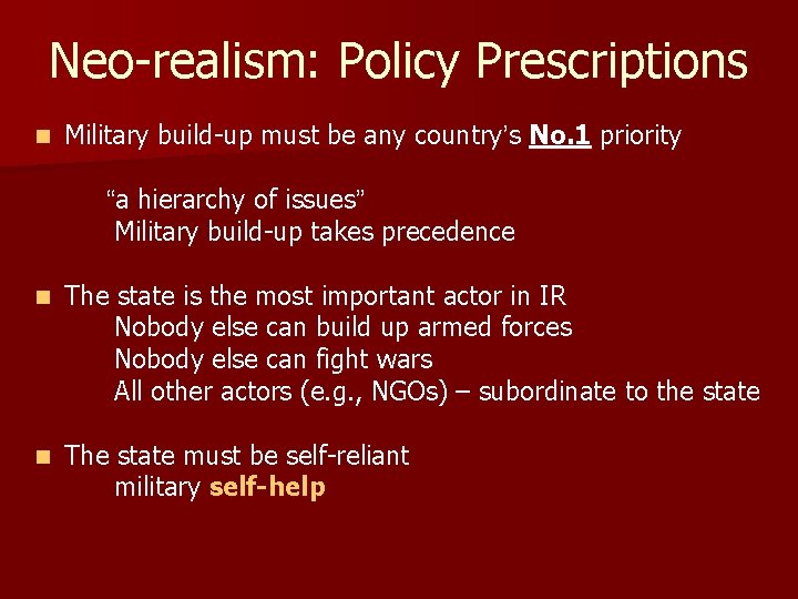Neo-realism: Policy Prescriptions n Military build-up must be any country’s No. 1 priority “a