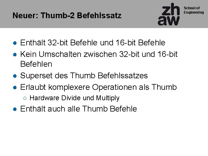 Neuer: Thumb-2 Befehlssatz ● Enthält 32 -bit Befehle und 16 -bit Befehle ● Kein