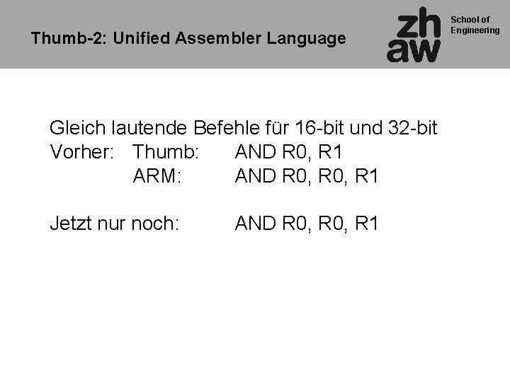 Thumb-2: Unified Assembler Language Gleich lautende Befehle für 16 -bit und 32 -bit Vorher: