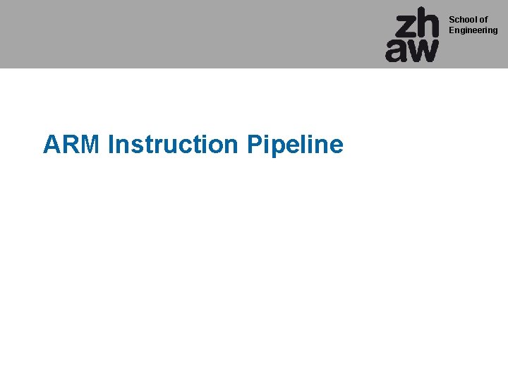 School of Engineering ARM Instruction Pipeline 