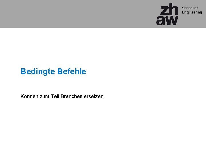 School of Engineering Bedingte Befehle Können zum Teil Branches ersetzen 