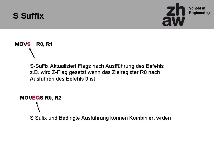 S Suffix MOVS R 0, R 1 S-Suffix Aktualisiert Flags nach Ausfführung des Befehls