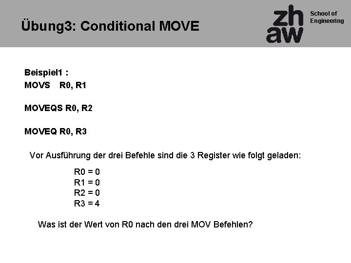 Übung 3: Conditional MOVE Beispiel 1 : MOVS R 0, R 1 MOVEQS R