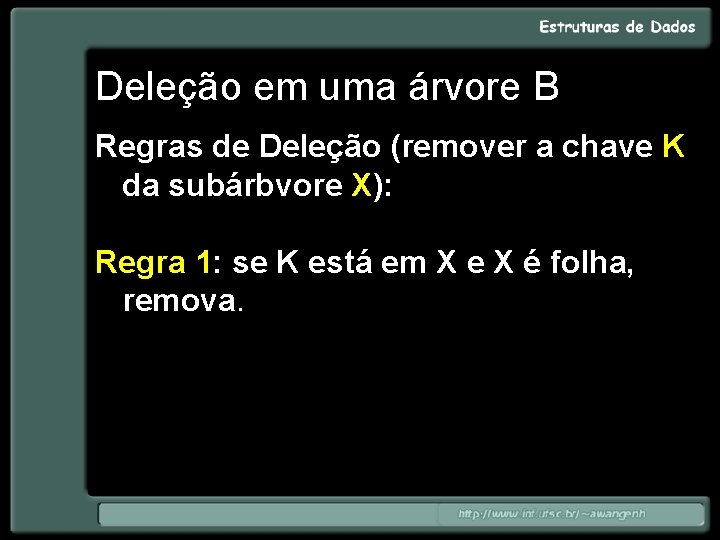 Deleção em uma árvore B Regras de Deleção (remover a chave K da subárbvore