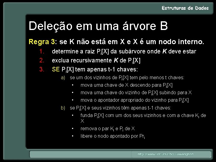 Deleção em uma árvore B Regra 3: se K não está em X e