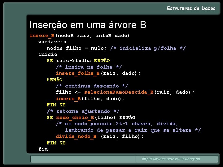 Inserção em uma árvore B insere_B(nodo. B raiz, info. B dado) variaveis nodo. B