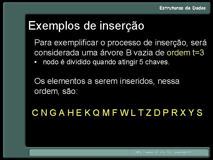 Exemplos de inserção Para exemplificar o processo de inserção, será considerada uma árvore B