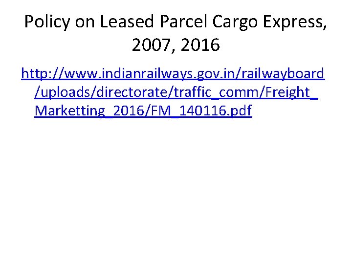 Policy on Leased Parcel Cargo Express, 2007, 2016 http: //www. indianrailways. gov. in/railwayboard /uploads/directorate/traffic_comm/Freight_