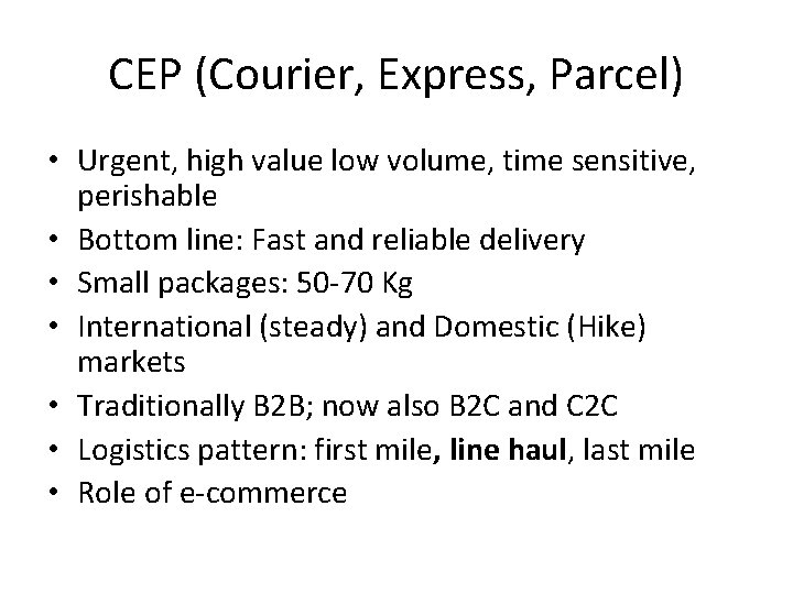 CEP (Courier, Express, Parcel) • Urgent, high value low volume, time sensitive, perishable •