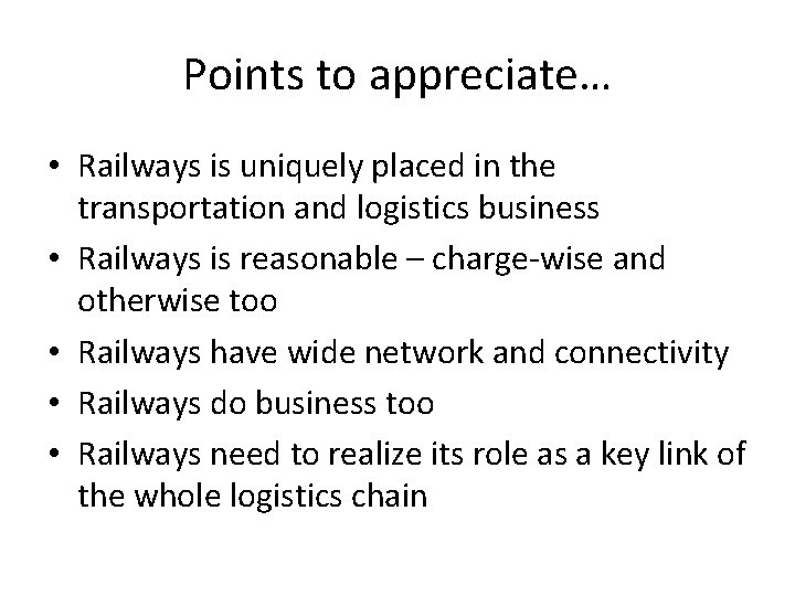 Points to appreciate… • Railways is uniquely placed in the transportation and logistics business