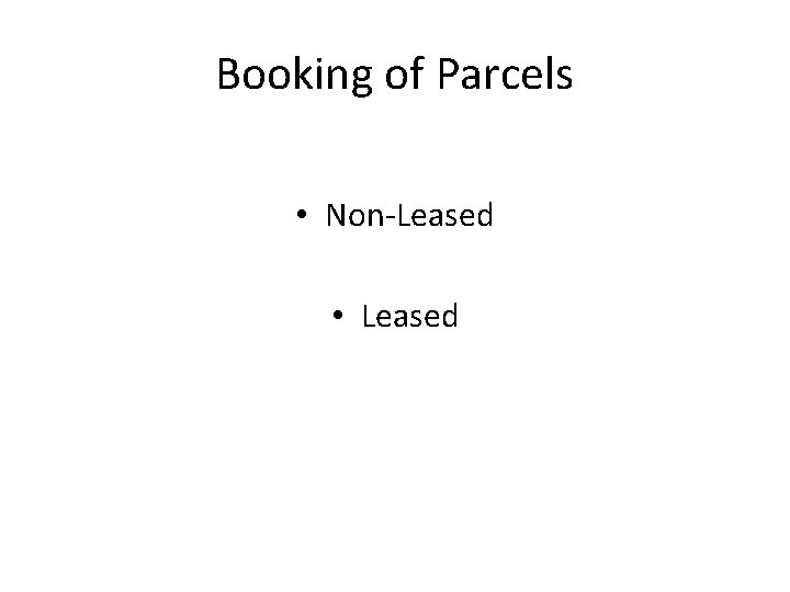 Booking of Parcels • Non-Leased • Leased 