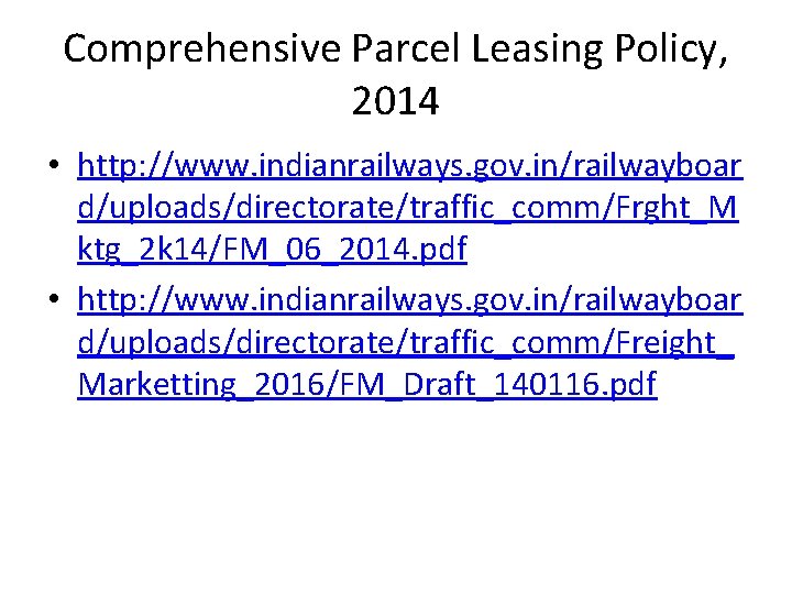 Comprehensive Parcel Leasing Policy, 2014 • http: //www. indianrailways. gov. in/railwayboar d/uploads/directorate/traffic_comm/Frght_M ktg_2 k