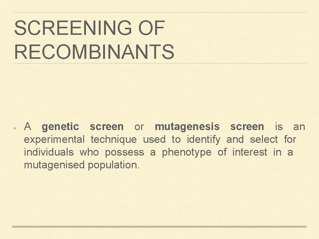 SCREENING OF RECOMBINANTS A genetic screen or mutagenesis screen is an experimental technique used