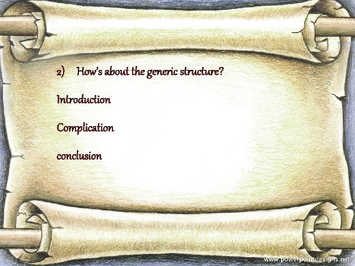 2) How’s about the generic structure? Introduction Complication conclusion 