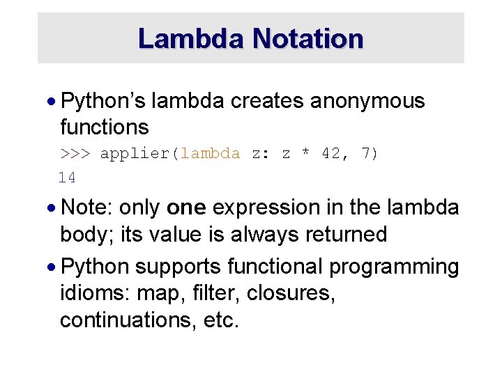 Lambda Notation · Python’s lambda creates anonymous functions >>> applier(lambda z: z * 42,