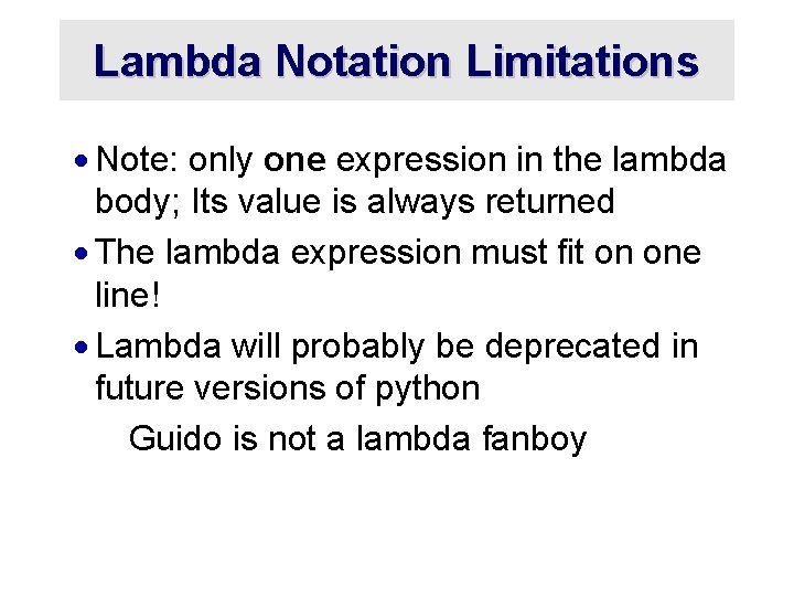 Lambda Notation Limitations · Note: only one expression in the lambda body; Its value