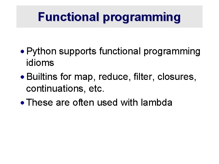 Functional programming · Python supports functional programming idioms · Builtins for map, reduce, filter,