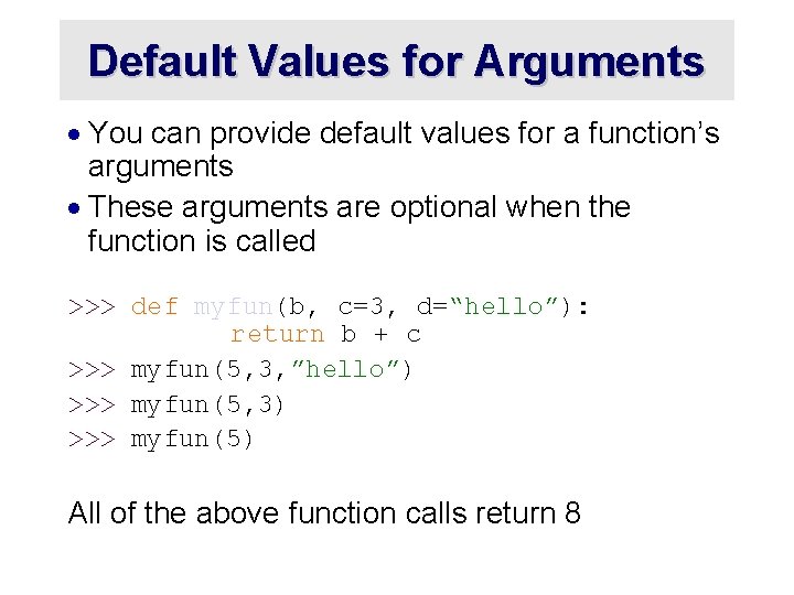 Default Values for Arguments · You can provide default values for a function’s arguments