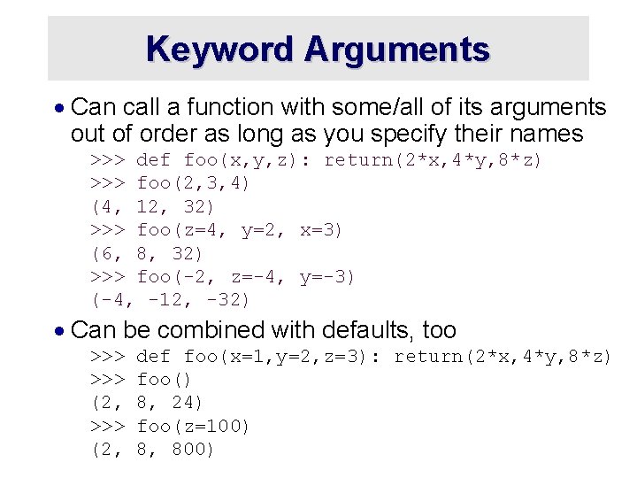 Keyword Arguments · Can call a function with some/all of its arguments out of